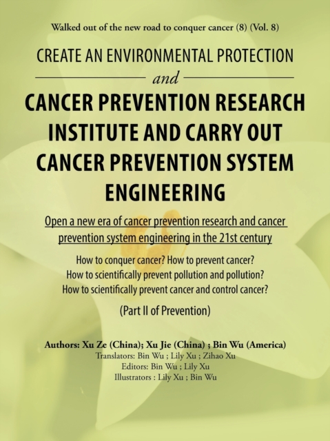Create an Environmental Protection and Cancer Prevention Research Institute and Carry out Cancer Prevention System Engineering : Walked out of the New Road to Conquer Cancer (8) (Vol. 8), Paperback / softback Book