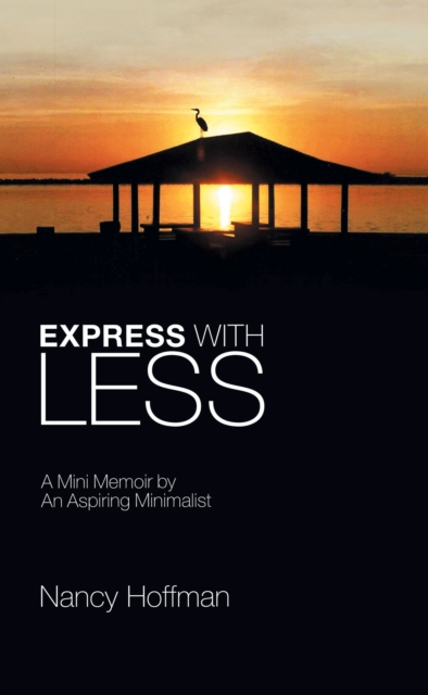Express with Less : A Mini Memoir by an Aspiring Minimalist, EPUB eBook