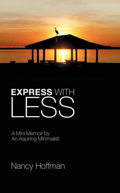 Express with Less : A Mini Memoir by an Aspiring Minimalist, Paperback / softback Book