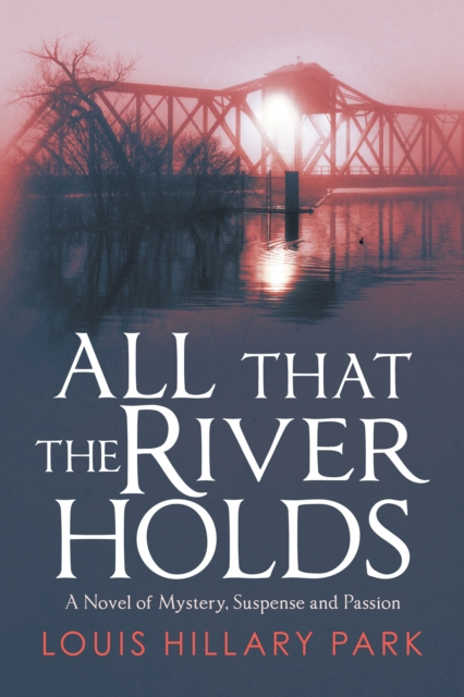 All That the River Holds : A Novel of Mystery, Suspense and Passion, EPUB eBook