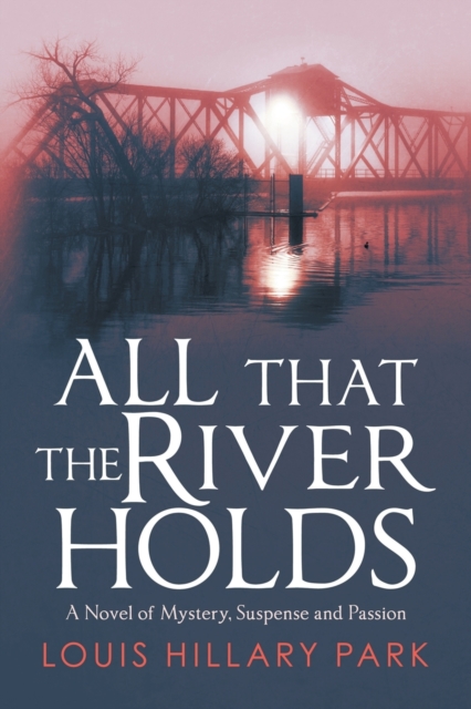 All That the River Holds : A Novel of Mystery, Suspense and Passion, Paperback / softback Book