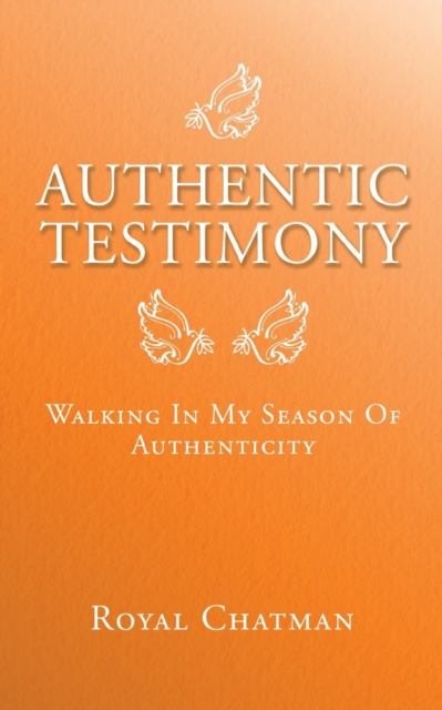 Authentic Testimony : Walking in My Season of Authenticity, Paperback / softback Book