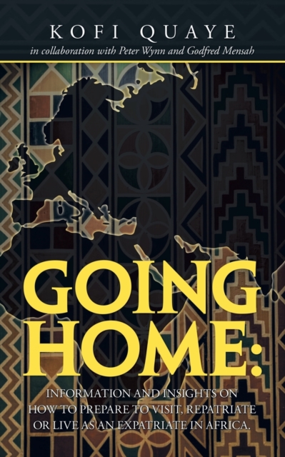 Going Home : Information and Insights on How to Prepare to Visit, Repatriate or Live as an Expatriate in Africa., Paperback / softback Book