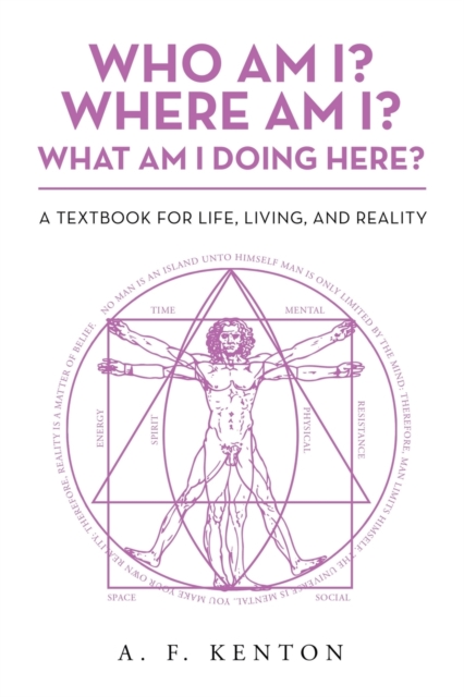 Who Am I? Where Am I? What Am I Doing Here? : A Textbook for Life, Living, and Reality, Paperback / softback Book