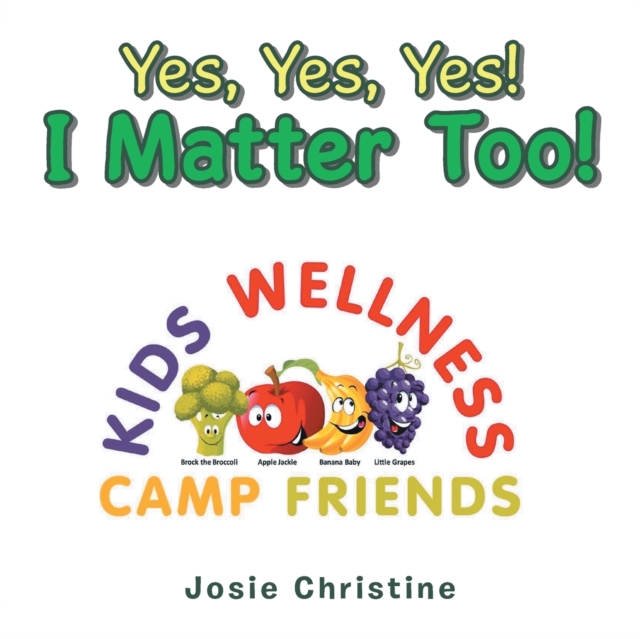 Yes, Yes, Yes! I Matter Too! : Kids Wellness Camp, Paperback / softback Book