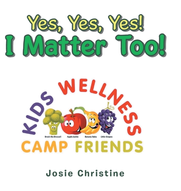 Yes, Yes, Yes! I Matter Too! : Kids Wellness Camp, Hardback Book