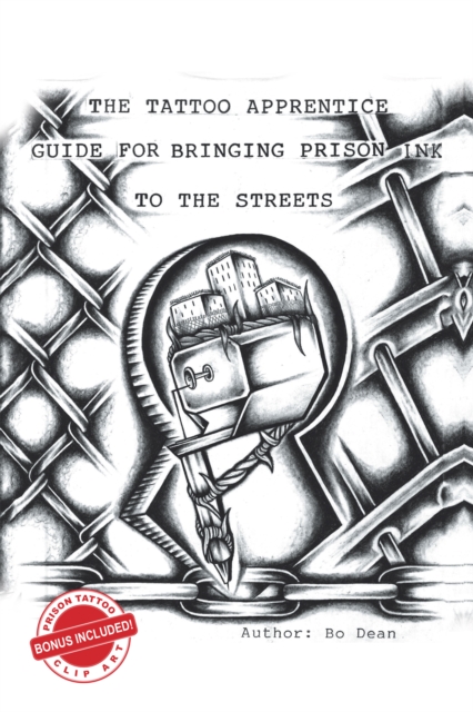 The Tattoo Apprentice Guide for Bringing Prison Ink to the Streets, EPUB eBook