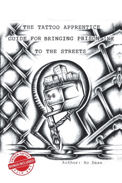 The Tattoo Apprentice Guide for Bringing Prison Ink to the Streets, Paperback / softback Book