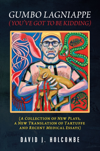 Gumbo Lagniappe (You'Ve Got to Be Kidding) : (A Collection of New Plays, a New Translation of Tartuffe and Recent Medical Essays), EPUB eBook