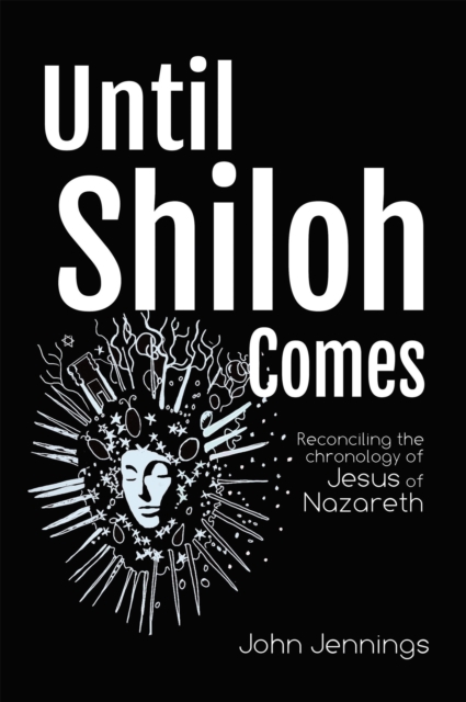 Until Shiloh Comes : Reconciling the Chronology of Jesus of Nazareth, EPUB eBook