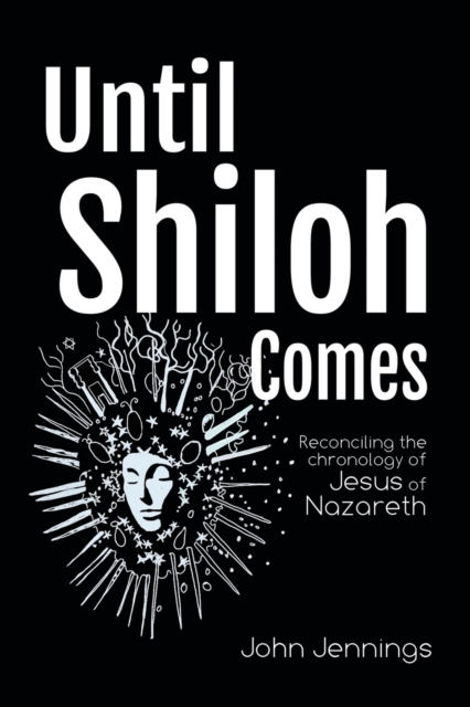 Until Shiloh Comes : Reconciling the Chronology of Jesus of Nazareth, Paperback / softback Book