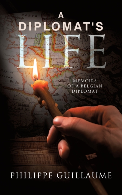 A Diplomat's Life : Memoirs of a Belgian Diplomat, Hardback Book