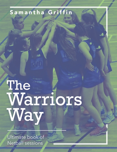 The Warriors Way : Ultimate Book of Netball Sessions, EPUB eBook