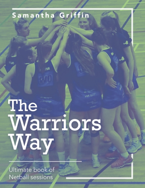 The Warriors Way : Ultimate Book of Netball Sessions, Paperback / softback Book