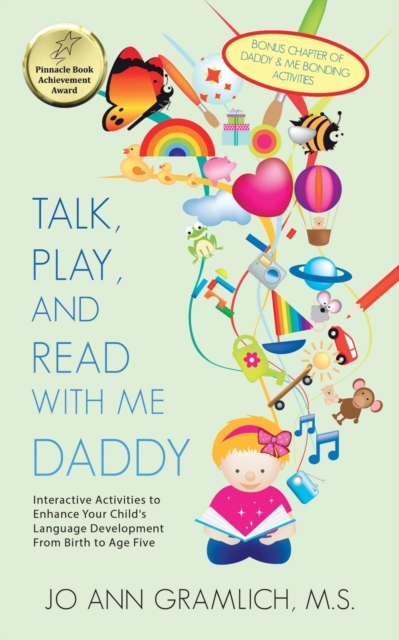 Talk, Play, and Read with Me Daddy : Interactive Activities to Enhance Your Child's Language Development from Birth to Age Five, Paperback / softback Book