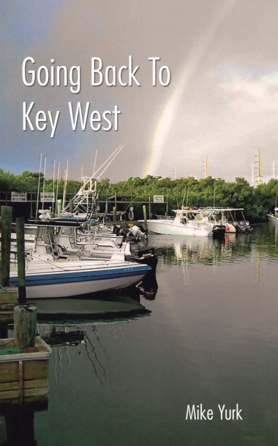 Going Back to Key West : Eating, Fishing and Drinking in Paradise, EPUB eBook