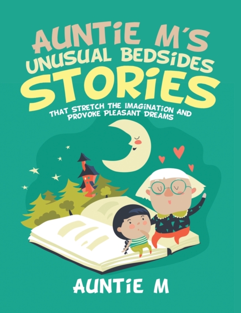 Auntie M's Unusual Bedsides Stories : That Stretch the Imagination and Provoke Pleasant Dreams, Paperback / softback Book