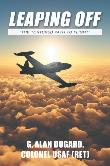 Leaping Off : "The Tortured Path to Flight", Paperback / softback Book