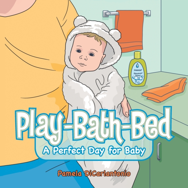 Play-Bath-Bed : A Perfect Day for Baby, Paperback / softback Book