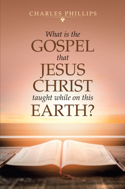 What Is the Gospel That Jesus Christ Taught While on This Earth?, EPUB eBook