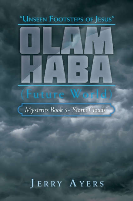 Olam Haba (Future World) Mysteries Book 5-"Storm Clouds" : Unseen Footsteps of Jesus", Paperback / softback Book