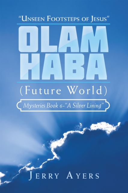 Olam Haba (Future World) Mysteries Book 6-"A Silver Lining" : "Unseen Footsteps of Jesus", EPUB eBook