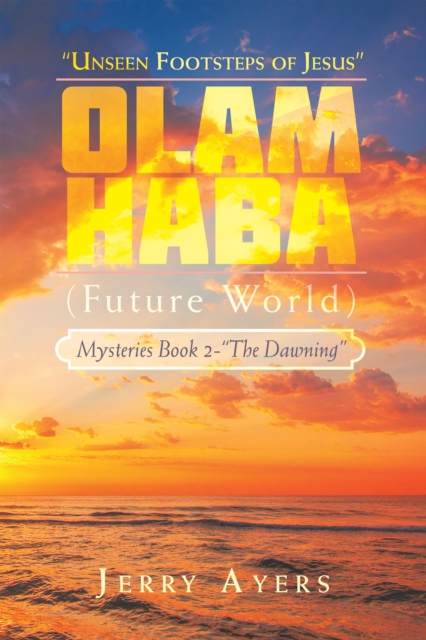 Olam Haba (Future World) Mysteries Book 2-"The Dawning" : "Unseen Footsteps of Jesus", EPUB eBook