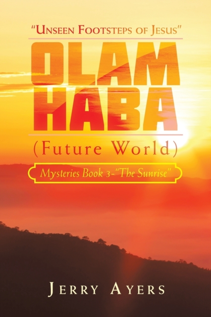 Olam Haba (Future World) Mysteries Book 3-"The Sunrise" : "Unseen Footsteps of Jesus", Paperback / softback Book