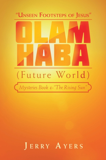 Olam Haba (Future World) Mysteries Book 4-"The Rising Sun" : "Unseen Footsteps of Jesus", EPUB eBook