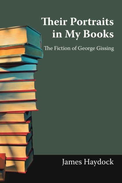 Their Portraits in My Books : The Fiction of George Gissing, Paperback / softback Book