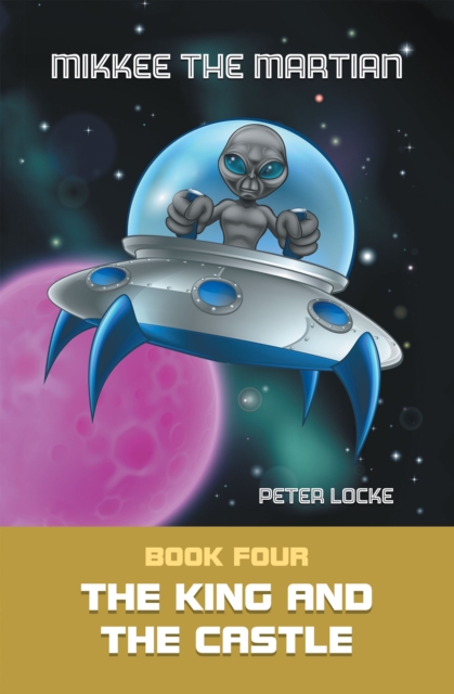 Mikkee the Martian : Book Four the King and the Castle, EPUB eBook
