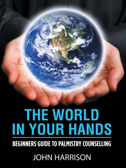 The World in Your Hands : Beginners Guide to Palmistry Counselling, Paperback / softback Book