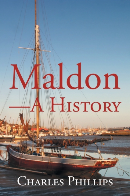 Maldon-A History, Paperback / softback Book