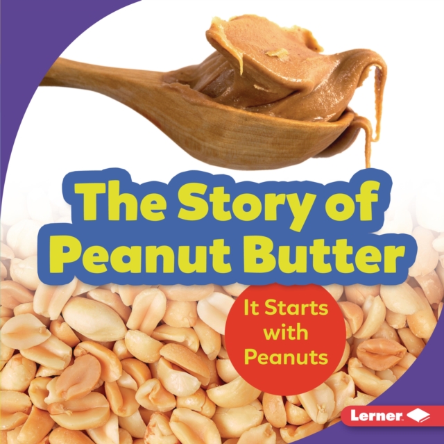 The Story of Peanut Butter : It Starts with Peanuts, PDF eBook