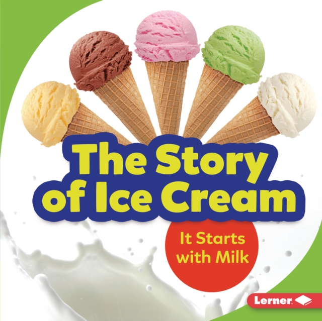 The Story of Ice Cream : It Starts with Milk, EPUB eBook