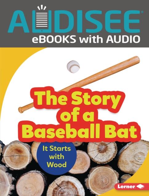 The Story of a Baseball Bat : It Starts with Wood, EPUB eBook