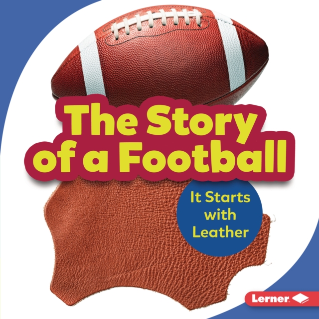 The Story of a Football : It Starts with Leather, EPUB eBook