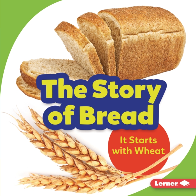 The Story of Bread : It Starts with Wheat, EPUB eBook