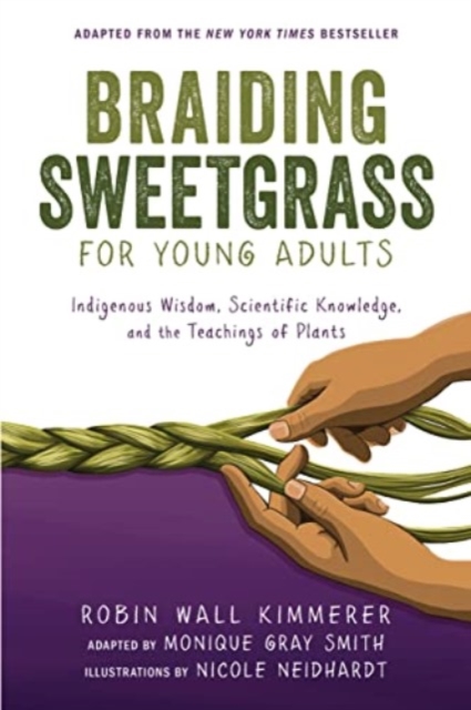 Braiding Sweetgrass for Young Adults : Indigenous Wisdom, Scientific Knowledge, and the Teachings of Plants, Paperback / softback Book