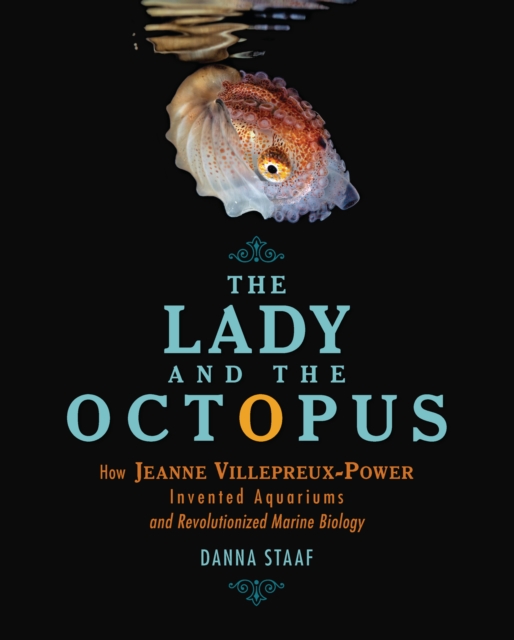 The Lady and the Octopus : How Jeanne Villepreux-Power Invented Aquariums and Revolutionized Marine Biology, PDF eBook