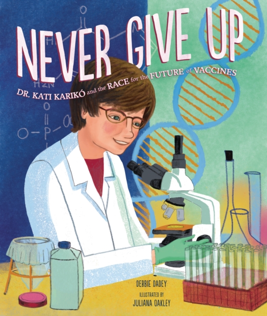 Never Give Up : Dr. Kati Kariko and the Race for the Future of Vaccines, PDF eBook