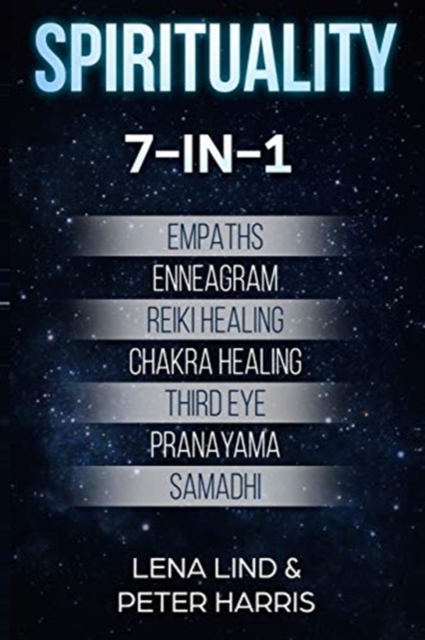 Spirituality : 7-in-1 - Empaths, Enneagram, Reiki Healing, Chakra Healing, Third Eye, Pranayama, Samadhi, Paperback / softback Book