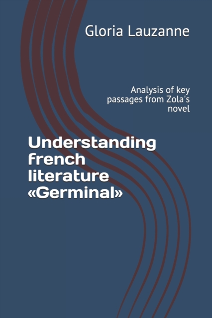 Understanding french literature Germinal : Analysis of key passages from Zola's novel, Paperback / softback Book