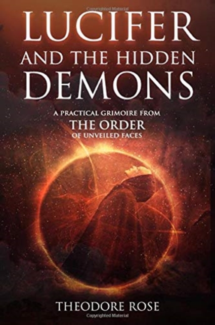 Lucifer and The Hidden Demons : A Practical Grimoire from The Order of Unveiled Faces, Paperback / softback Book