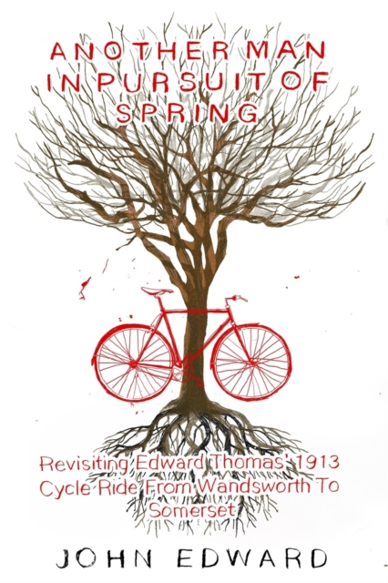 Another Man In Pursuit of Spring : Revisiting Edward Thomas' 1913 Cycle Ride From Wandsworth To Somerset, Paperback / softback Book