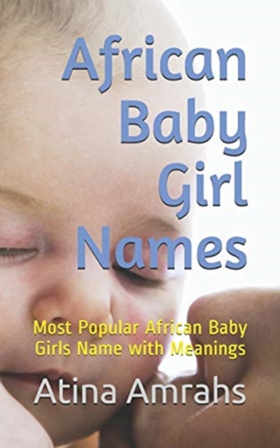 African Baby Girl Names : Most Popular African Baby Girls Name with Meanings, Paperback / softback Book