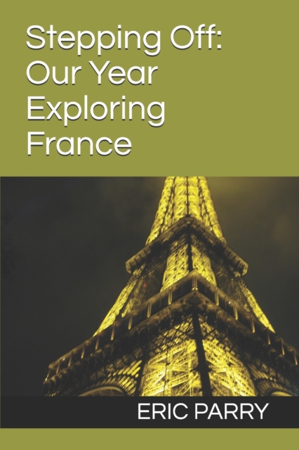 Stepping Off : Our Year Exploring France, Paperback / softback Book