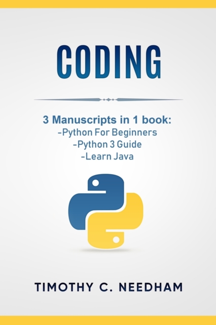 Coding : 3 Manuscripts in 1 book: - Python For Beginners - Python 3 Guide - Learn Java, Paperback / softback Book