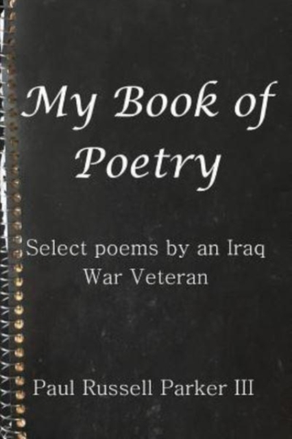 My Book of Poetry : Select Poems by an Iraq War Veteran, Paperback / softback Book