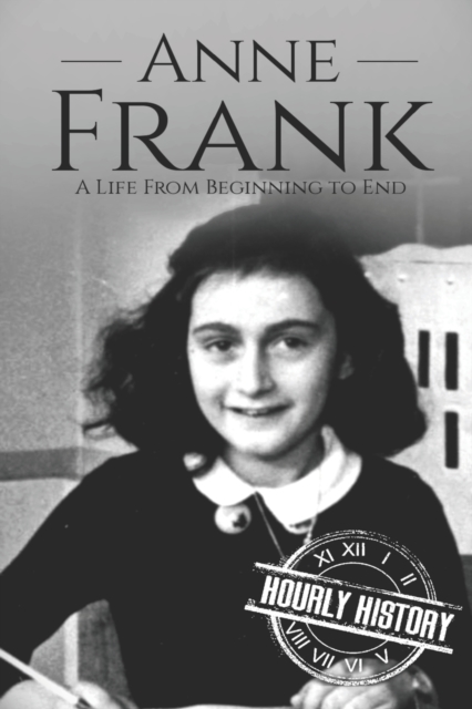 Anne Frank : A Life From Beginning to End, Paperback / softback Book